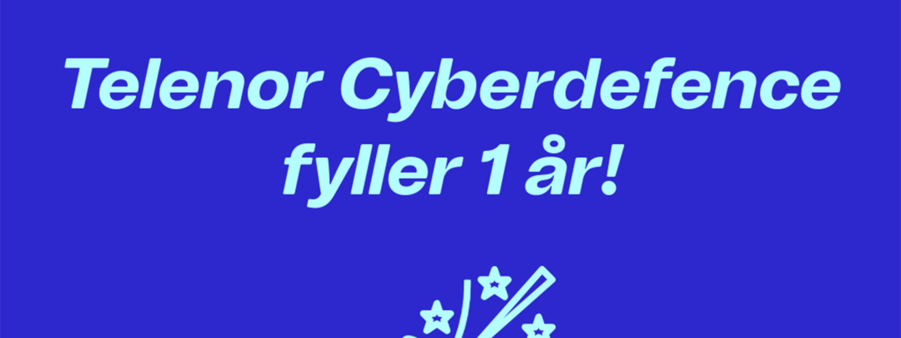 Telenor Cyberdefence fyller 1 år: Et år med tempo, vekst og strategiske veivalg